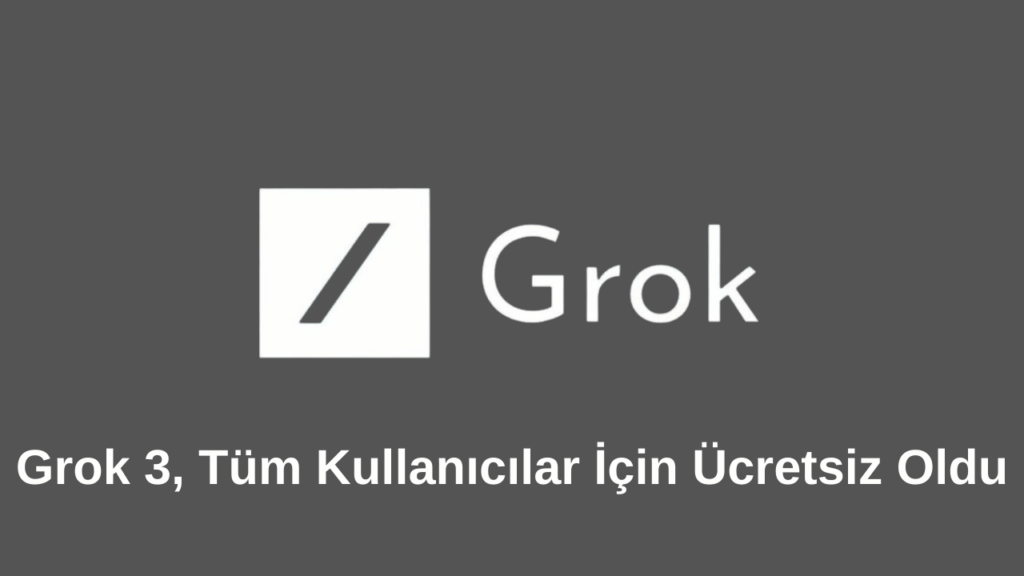 En Akıllı Yapay Zeka Grok 3, Tüm Kullanıcılar İçin Ücretsiz Oldu