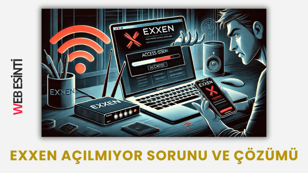 Exxen Açılmıyor Sorunu ve Çözümü 2025 Güncel