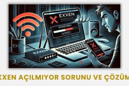 Exxen Açılmıyor Sorunu ve Çözümü 2025 Güncel