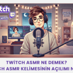 Twitch ASMR Ne Demek? Twitch ASMR Kelimesinin Açılımı Nedir?