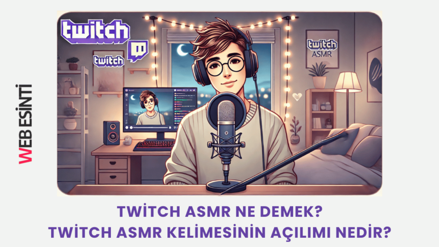 Twitch ASMR Ne Demek? Twitch ASMR Kelimesinin Açılımı Nedir?