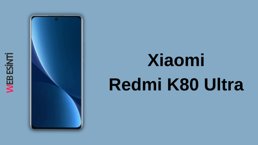 Xiaomi, Redmi K80 Ultra’yı Duyurdu