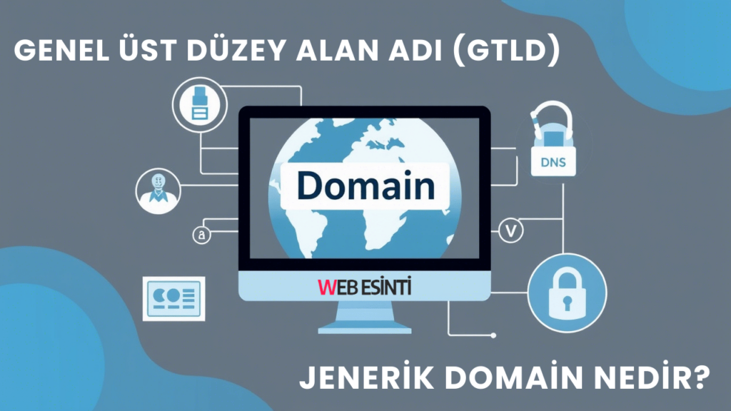 Genel Üst Düzey Alan Adı (gTLD) - Jenerik Domain Nedir?