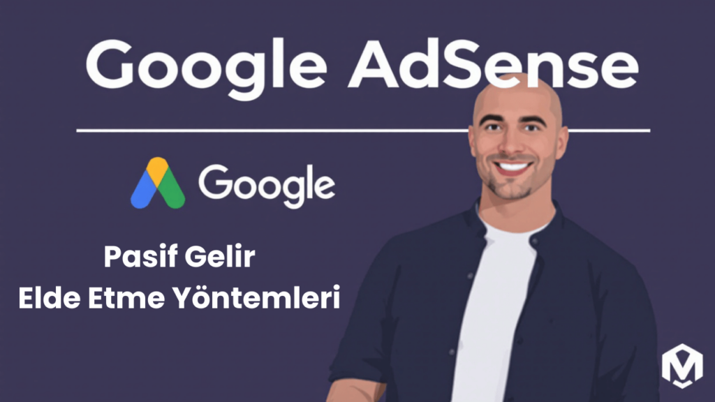 Web Sitenizle Google AdSense ile Pasif Gelir Elde Etme Yöntemleri