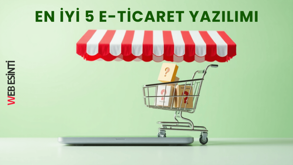 İşletme Web Siteleri İçin En İyi 5 E-Ticaret Yazılımı