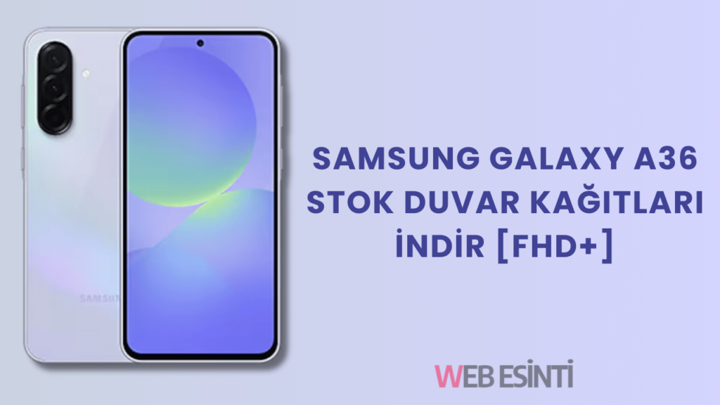Samsung Galaxy A36 Stok Duvar Kağıtlarını İndir [FHD+]