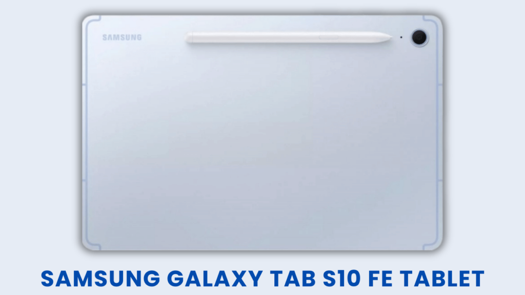 Tüm Detaylar Ortaya Çıktı: Samsung Galaxy Tab S10 FE Tabletleri