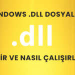 Windows .dll Dosyaları: Nedir ve Nasıl Çalışırlar?