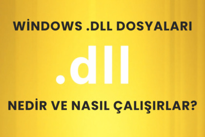 Windows .dll Dosyaları: Nedir ve Nasıl Çalışırlar?