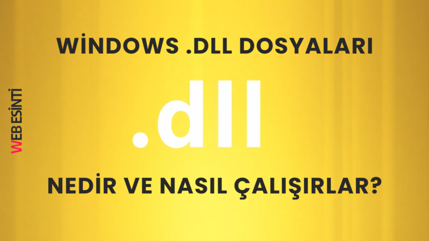 Windows .dll Dosyaları: Nedir ve Nasıl Çalışırlar?