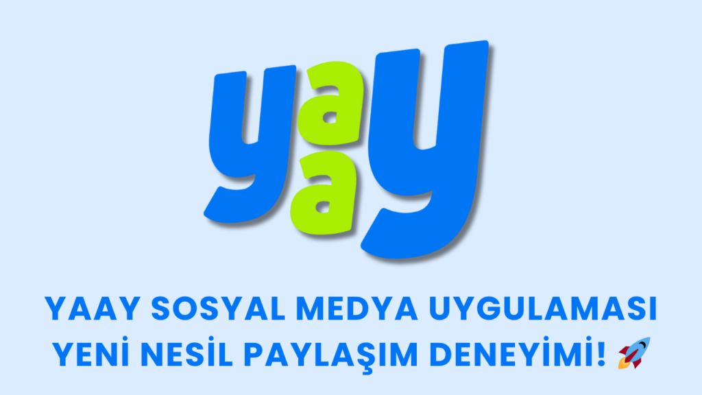 Yaay Sosyal Medya Uygulaması: Yeni Nesil Paylaşım Deneyimi!