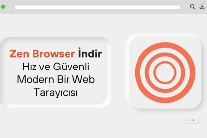 Zen Browser İndir: Hız ve Güvenlik İçin Tasarlanmış Modern Bir Web Tarayıcısı