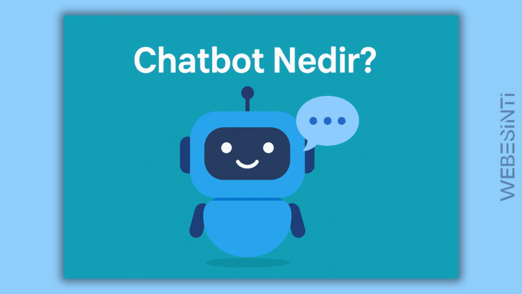 Chatbot Nedir? İşletmeler İçin Chatbot Kullanım Rehberi ve Avantajları