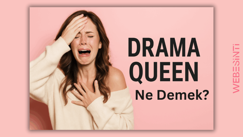 Drama Queen Ne Demek?