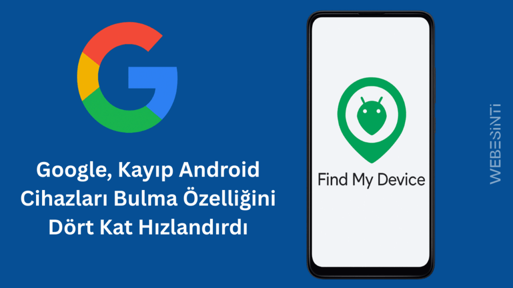 Google, Kayıp Android Cihazları Bulma Özelliğini Dört Kat Hızlandırdı