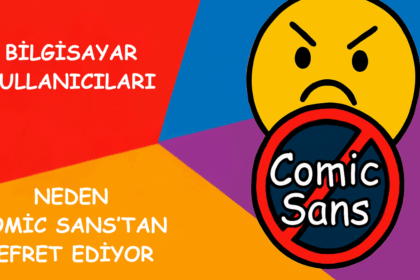 İnsanlar Neden Comic Sans’tan Nefret Ediyor ve Neden Markanızda Bu Yazı Tipini Kullanmamalısınız?