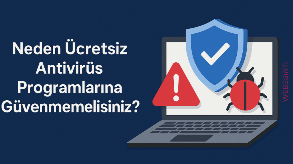 Neden Ücretsiz Antivirüs Programlarına Güvenmemelisiniz?