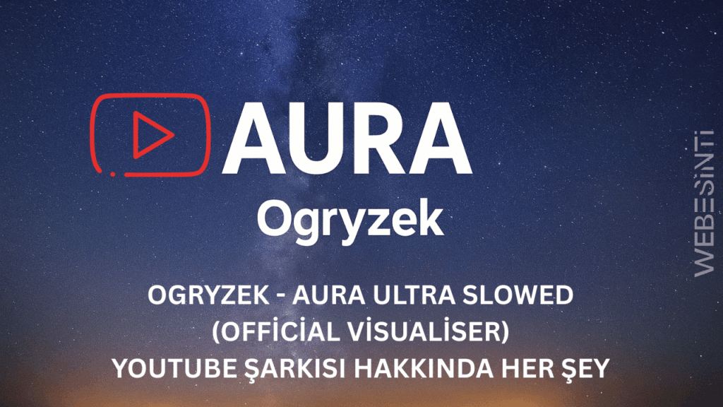 Ogryzek - AURA Ultra Slowed (Official Visualiser) YouTube Şarkısı Hakkında Her Şey