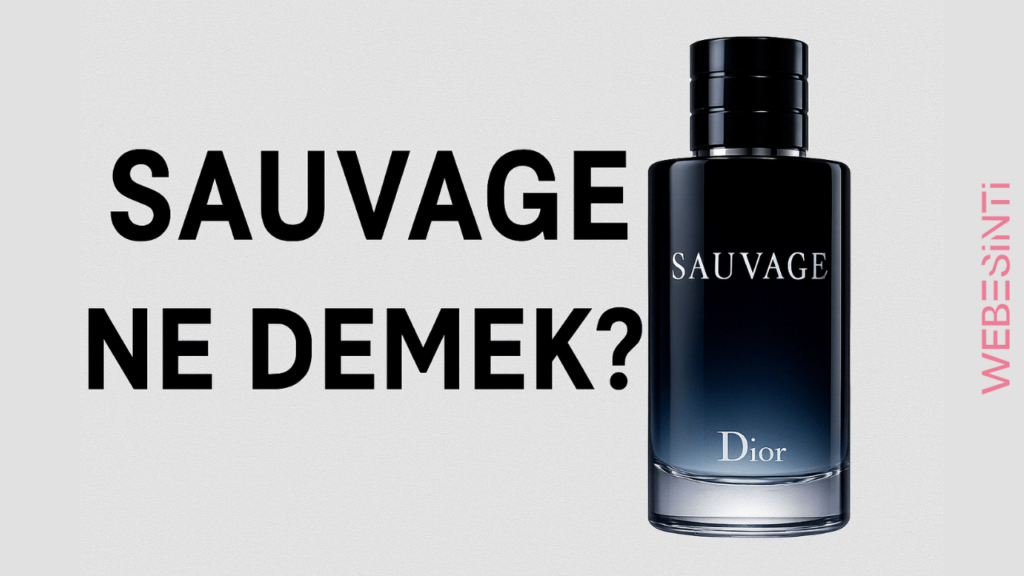Sauvage Ne Demek? Gücün ve Doğallığın Kokusu