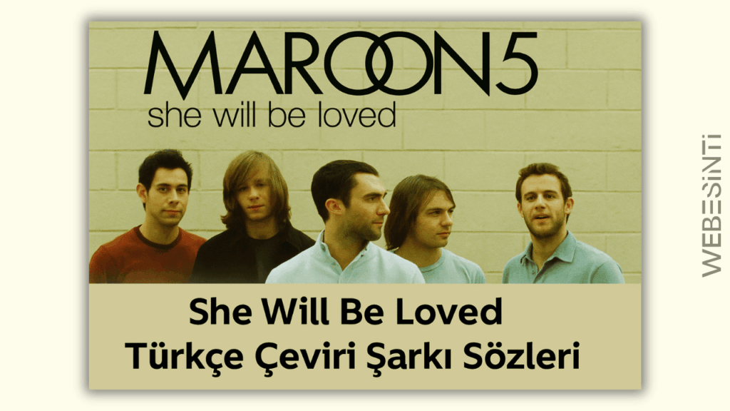 She Will Be Loved Türkçe Çeviri Şarkı Sözleri: Aşkın Sessiz Çığlığı