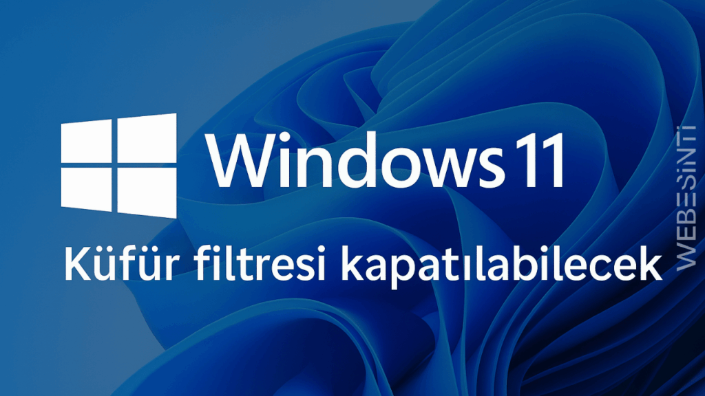 Windows 11: Kullanıcılar Artık Küfür Filtresini Kapatabilecek