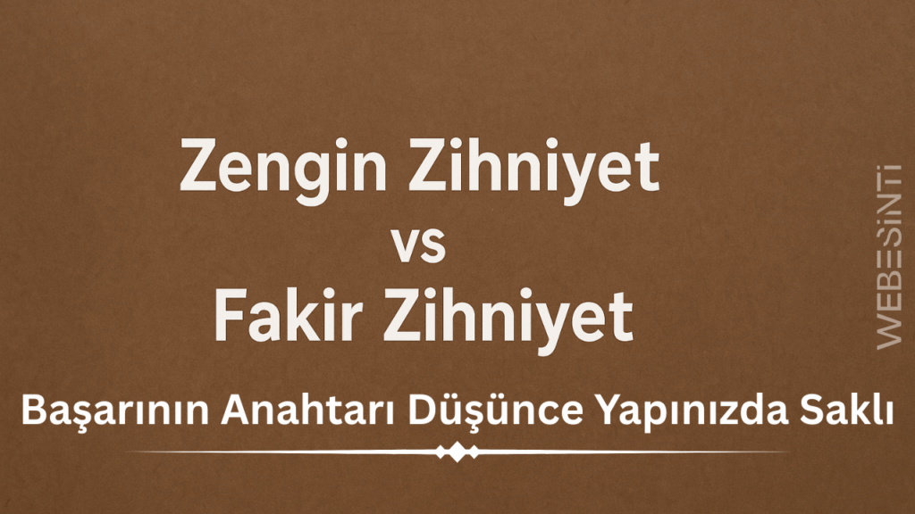Zengin Zihniyet vs Fakir Zihniyet: Başarının Anahtarı Düşünce Yapınızda Saklı