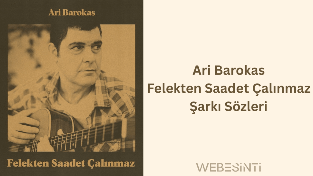 Ari Barokas - Felekten Saadet Çalınmaz Şarkı Sözleri: Duygulara Tercüman Olan Bir Anlatı