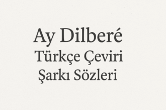 Ay Dilberé Türkçe Çeviri Şarkı Sözleri: Ezgilerle Gelen Derin Anlam