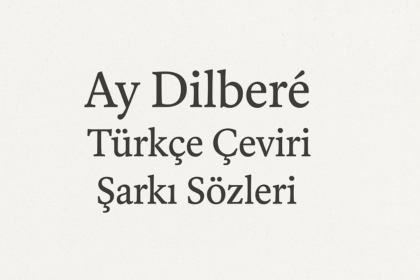 Ay Dilberé Türkçe Çeviri Şarkı Sözleri: Ezgilerle Gelen Derin Anlam