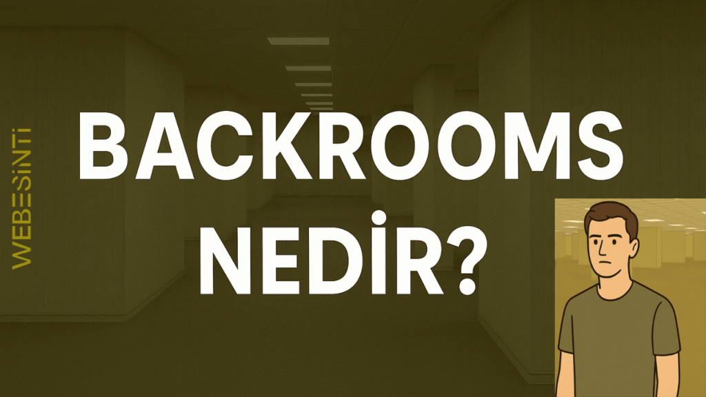 Backrooms Nedir? Gerçek mi? Oyunu Nasıl Ortaya Çıktı?