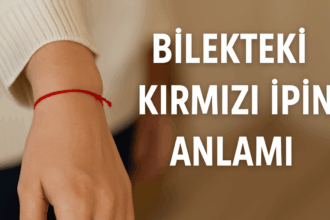 Bilekteki Kırmızı İpin Anlamı Nedir? Gelenekten Günümüze Gizemli Bir Sembol