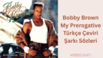Bobby Brown - My Prerogative Türkçe Çeviri Şarkı Sözleri: Özgürlüğün Sesi