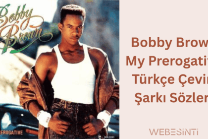 Bobby Brown - My Prerogative Türkçe Çeviri Şarkı Sözleri: Özgürlüğün Sesi