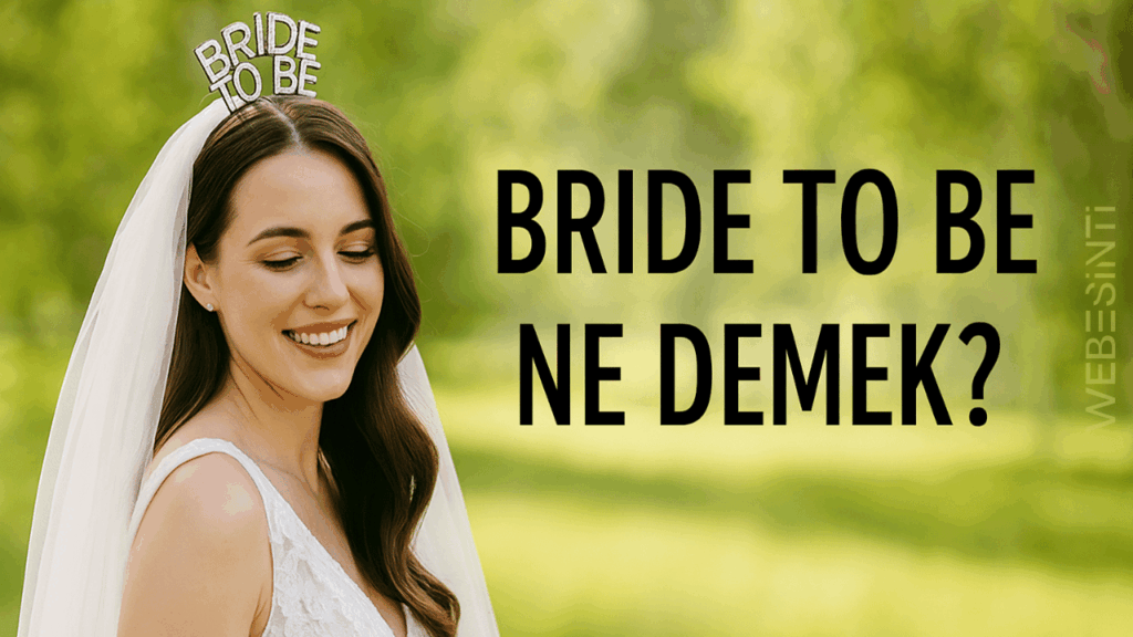 Bride to Be Ne Demek? Evlilik Yolunda Atılan En Anlamlı Unvan!
