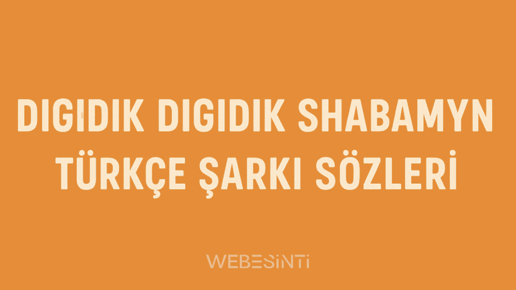 Digidik Digidik Shabamyn Türkçe Şarkı Sözleri Ne Anlatıyor? Anlamı, Kökeni ve Mizahi Yapısı