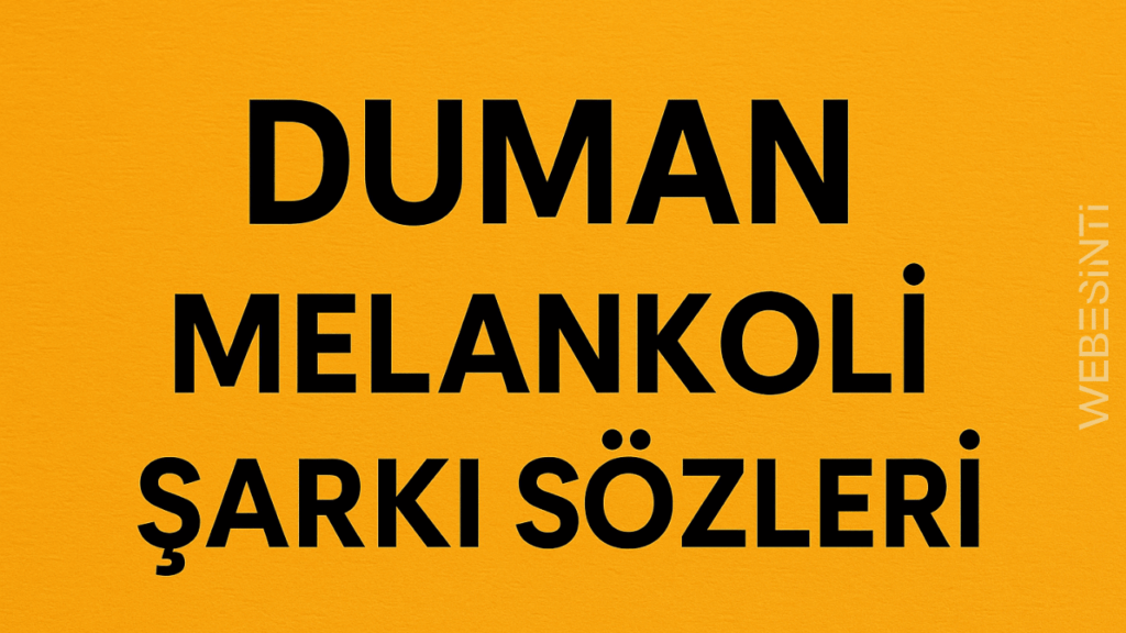 Duman Melankoli Şarkı Sözleri: Duygulara Dokunan Ezgiler