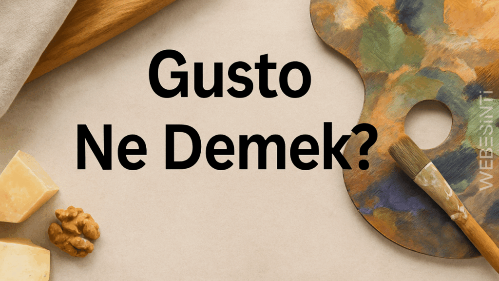 Gusto Ne Demek? Anlamı ve Kullanım Alanları