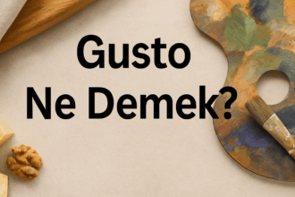 Gusto Ne Demek? Anlamı ve Kullanım Alanları