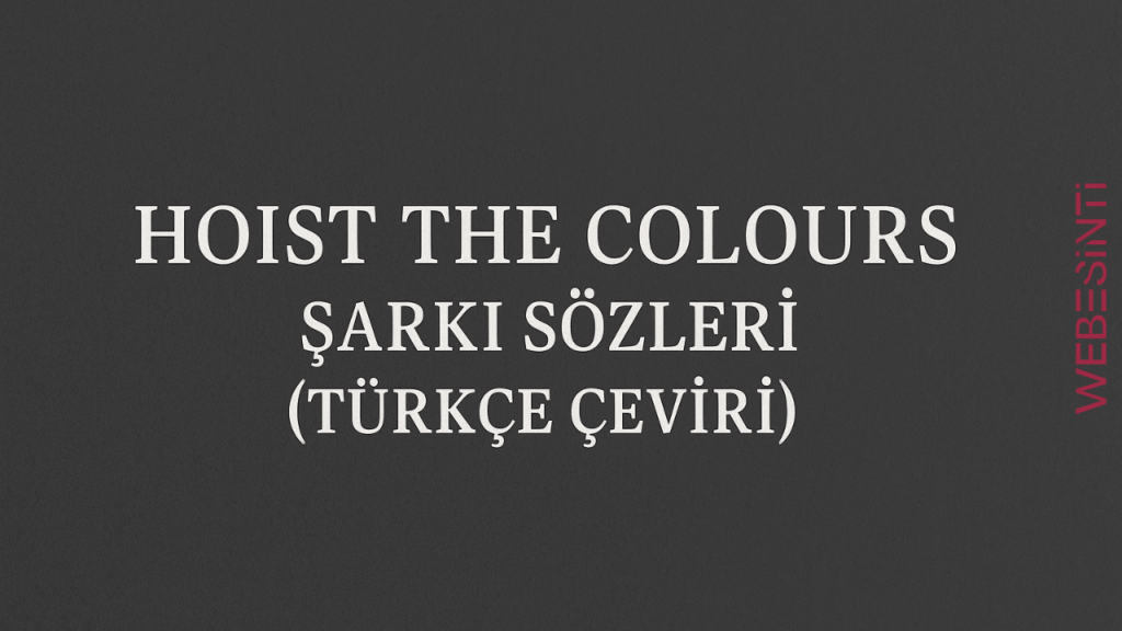 Hoist the Colours Türkçe Çeviri Şarkı Sözleri: Korsan Ruhunu Uyandıran Efsane Parça