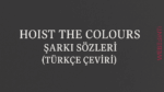 Hoist the Colours Türkçe Çeviri Şarkı Sözleri: Korsan Ruhunu Uyandıran Efsane Parça