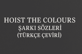 Hoist the Colours Türkçe Çeviri Şarkı Sözleri: Korsan Ruhunu Uyandıran Efsane Parça