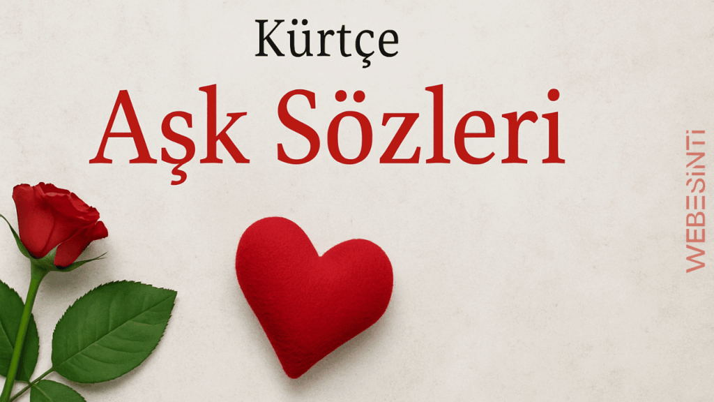 Kürtçe Aşk Sözleri ile Kalplere Dokunan Romantik Anlar