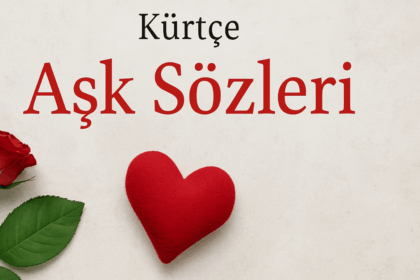Kürtçe Aşk Sözleri ile Kalplere Dokunan Romantik Anlar