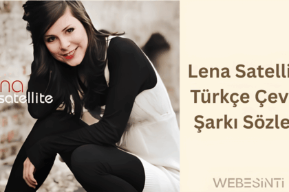 Lena Satellite Türkçe Çeviri Şarkı Sözleri – Anlamı ve Duygusu