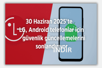 LG, 30 Haziran 2025'te Android Telefonlar İçin Güvenlik Güncellemelerini Sonlandırıyor