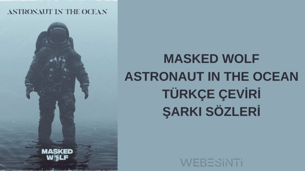 Masked Wolf - Astronaut In The Ocean Türkçe Çeviri ve Anlamı