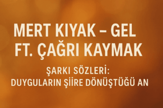 Mert Kıyak - Gel Ft. Çağrı Kaymak Şarkı Sözleri: Duyguların Şiire Dönüştüğü An