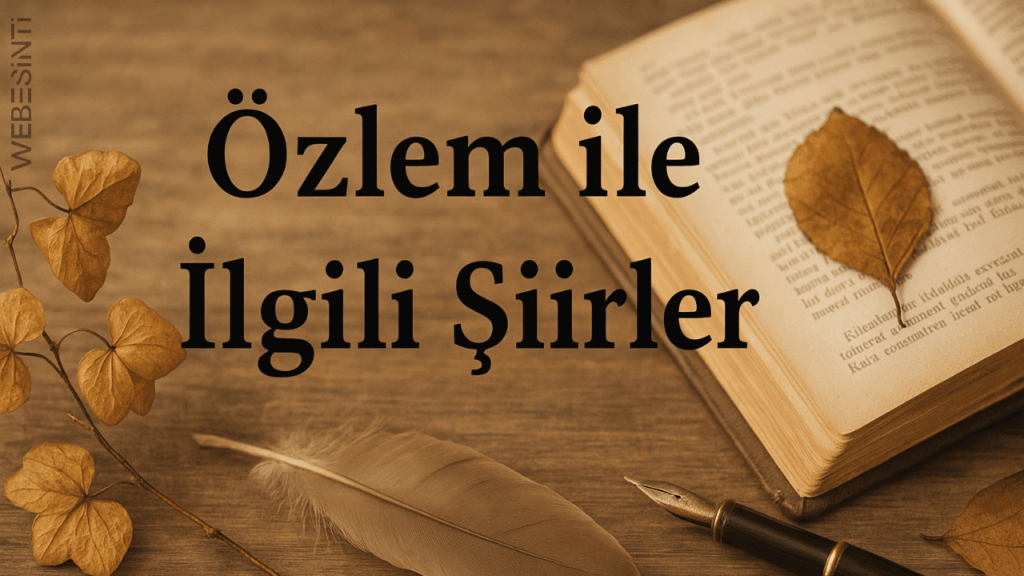 Özlem ile İlgili Şiirler: Kalbe Dokunan Dizelerin Gücü