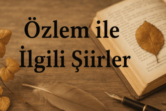 Özlem ile İlgili Şiirler: Kalbe Dokunan Dizelerin Gücü