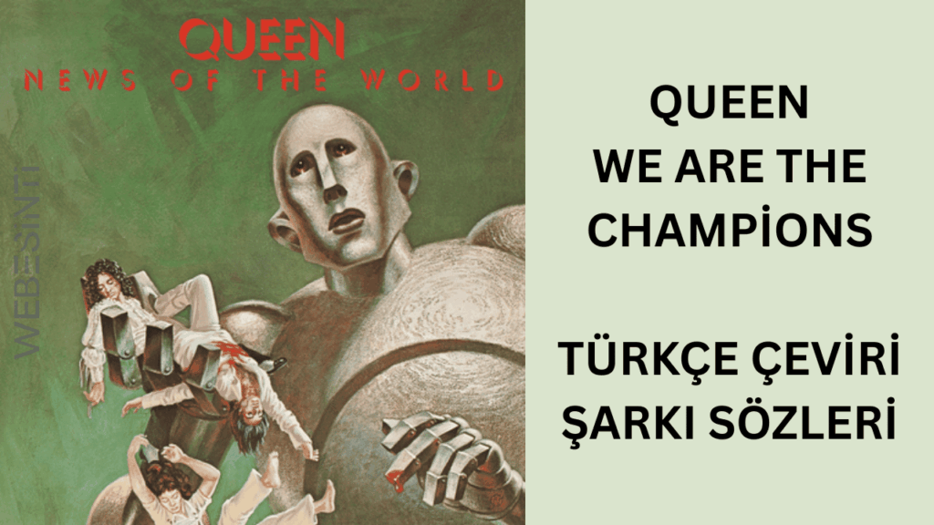 Queen - We Are the Champions Türkçe Çeviri Şarkı Sözleri: Efsane Şarkının Anlamı